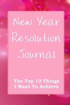 Paperback New Year Resolution Journal: The Top 10 Things I Want To Achieve Pink Cover Book