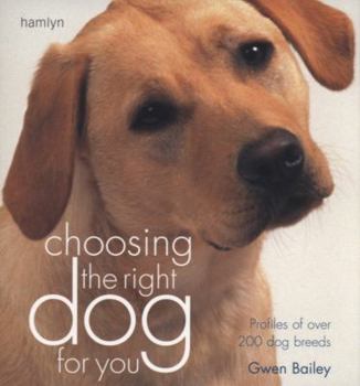 Paperback Choosing the Right Dog for You: Profiles of Over 200 Dog Breeds. Gwen Bailey Book