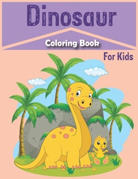 Paperback Dinosaur Coloring Book For Kids: Amazing Dinosaur Coloring for Junior Boys, Girls, Toddlers, Preschoolers, Kids 3-8,6-12 Book