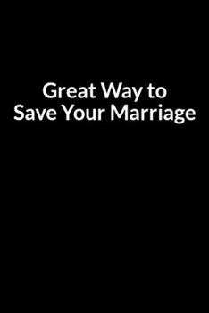 Paperback Great Way to Save Your Marriage: Save Your Relationship One Day at a Time (for Men Only) Book