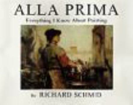 Unknown Binding Alla Prima: Everything I Know About Painting Book