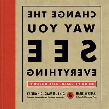 Hardcover Change the Way You See Everything Through Asset-Based Thinking Book