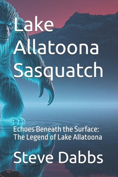 Lake Allatoona Sasquatch: Echoes Beneath the Surface: The Legend of Lake Allatoona