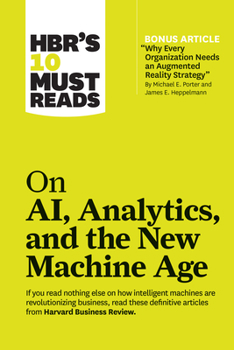 Paperback Hbr's 10 Must Reads on Ai, Analytics, and the New Machine Age (with Bonus Article Why Every Company Needs an Augmented Reality Strategy by Michael E. Book