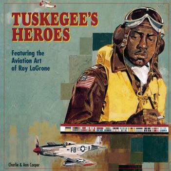 Hardcover Tuskegee's Heroes: Featuring the Aviation Art of Roy LaGrone Book