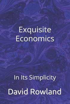 Paperback Exquisite Economics: In Its Simplicity Book