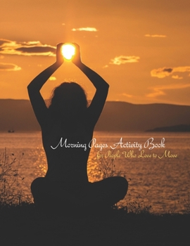 Morning Pages Activity Book for People Who Love to Move: The One-Month Journal for Yogis, Athletes, Dancers, Runners, and Others