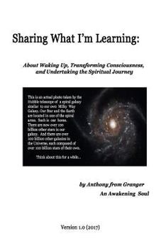 Paperback Sharing What I'm Learning: About Waking Up, Transforming Consciousness, and Undertaking the Spiritual Journey Book