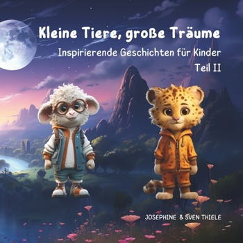 Kleine Tiere, große Träume: Inspirierende Geschichten für Kinder Teil II - Edition Jungen (German Edition)