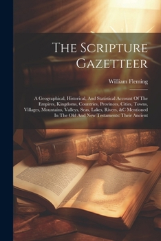 Paperback The Scripture Gazetteer: A Geographical, Historical, And Statistical Account Of The Empires, Kingdoms, Countries, Provinces, Cities, Towns, Vil Book