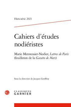 Paperback Cahiers d'Etudes Nodieristes: Marie Mennessier-Nodier, Lettres de Paris (Feuilleton de la Gazette de Metz) [French] Book