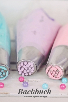 Backbuch - Für deine eigenen Rezepte: Das Rezeptbuch zum Selberschreiben 120 Seiten Für deine Lieblingsrezepte – A5 Softcover (leeres Backbuch)blanco , gepunktet, dotted (German Edition)