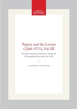 Hardcover Papacy and the Levant (1204-1571), Vol. III: The 16th Century, Memoirs, American Philosophical Society (Vol. 161) Book