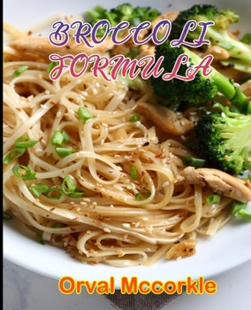 Paperback Broccoli Formula: 150 recipe Delicious and Easy The Ultimate Practical Guide Easy bakes Recipes From Around The World broccoli cookbook Book