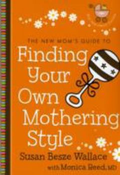 Paperback The New Mom's Guide to Finding Your Own Mothering Style Book