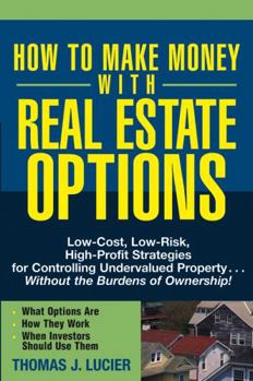 Paperback How to Make Money with Real Estate Options: Low-Cost, Low-Risk, High-Profit Strategies for Controlling Undervalued Property...Without the Burdens of O Book