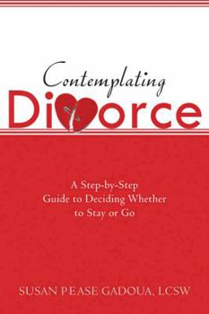 Paperback Contemplating Divorce: A Step-By-Step Guide to Deciding Whether to Stay or Go Book