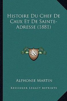 Paperback Histoire Du Chef De Caux Et De Sainte-Adresse (1881) [French] Book