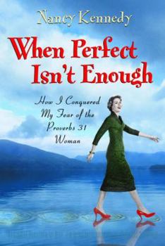 Paperback When Perfect Isn't Enough: How I Conquered My Fear of the Proverbs 31 Woman Book