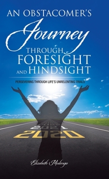Hardcover An Obstacomer's Journey Through Foresight and Hindsight: Persevering Through Life's Unrelenting Trials Book