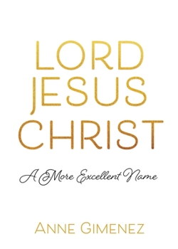 Paperback Lord Jesus Christ: A More Excellent Name Book