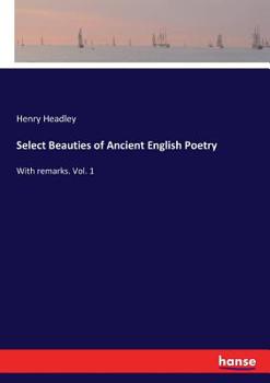 Paperback Select Beauties of Ancient English Poetry: With remarks. Vol. 1 Book