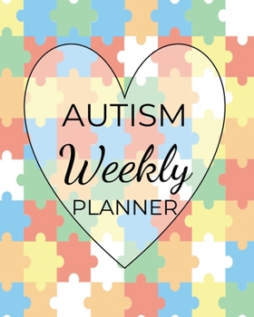 AUTISM Weekly PLANNER: A Journal For Parents To Document A Child's Progress and Achievements With Colorful Autism Awareness Book Cover(Vol.6)