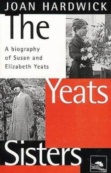 Paperback The Yeats Sisters: A Biography of Susan and Elizabeth Yeats Book