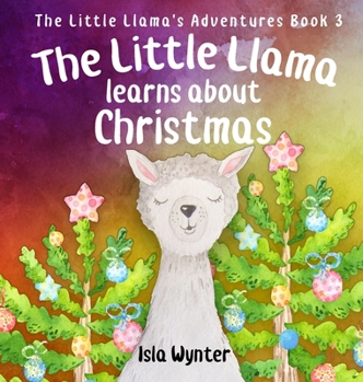 Hardcover The Little Llama Learns About Christmas: An illustrated children's book