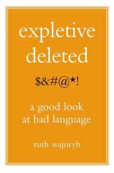 Hardcover Expletive Deleted: A Good Look at Bad Language Book