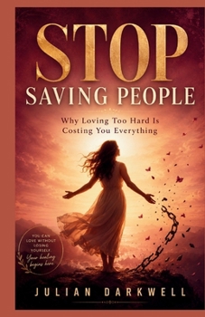 Paperback Stop Saving People: Why Loving Too Hard Is Costing You Everything Book