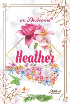 Paperback An Awesome Heather Journal: Awesome (Diary, Notebook) Personalized Custom Name - Flowers (6 x 9 - Blank Lined 120 Pages A Wonderful Journal for an Book