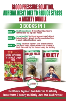 Paperback Blood Pressure Solution, Adrenal Reset Diet To Reduce Stress & Anxiety - 3 Books in 1 Bundle: Finally Lower Your Blood Pressure and Naturally Reduce S Book