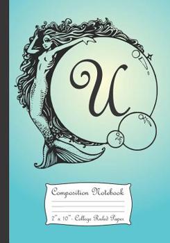 Composition Notebook: Personalized Monogram Initial U Notebook With Mermaid And Crystal Ball Cover.