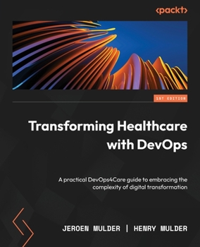 Paperback Transforming Healthcare with DevOps: A practical DevOps4Care guide to embracing the complexity of digital transformation Book