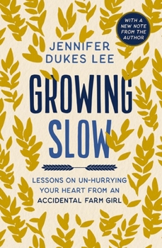 Paperback Growing Slow: Lessons on Un-Hurrying Your Heart from an Accidental Farm Girl Book
