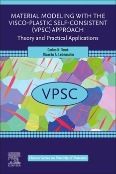 Paperback Material Modeling with the Visco-Plastic Self-Consistent (Vpsc) Approach: Theory and Practical Applications Book