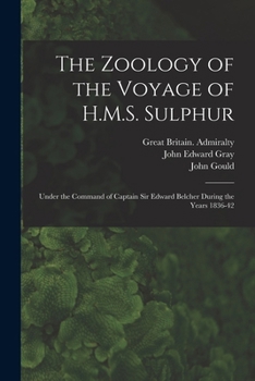 Paperback The Zoology of the Voyage of H.M.S. Sulphur: Under the Command of Captain Sir Edward Belcher During the Years 1836-42 Book