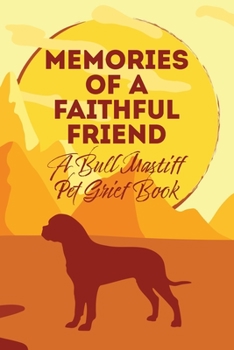 Paperback Memories of a Faithful Friend - A Bull Mastiff Pet Grief Book: Sundown Pet Bereavement Journal Book