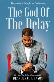 The God of the Delay: Developing a Faith for the In-Between