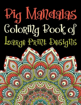 Big Mandalas Coloring Book of Large Print Designs: Big Book Of Mandala Designs The world's best mandala coloring book A Stress Management Coloring ... ... Mandalas For Serenity & Stress-Relief