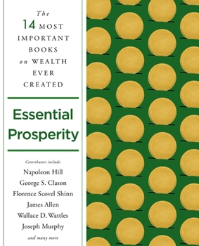 Paperback Essential Prosperity: The Fourteen Most Important Books on Wealth and Riches Ever Written Book
