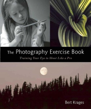 Paperback The Photography Exercise Book: Training Your Eye to Shoot Like a Pro (250+ Color Photographs Make It Come to Life) Book