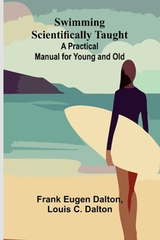 Paperback Swimming Scientifically Taught: A Practical Manual for Young and Old Book