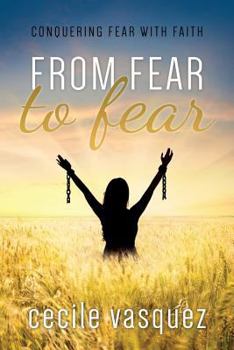 Paperback From Fear to Fear: Conquering Fear With Faith Book
