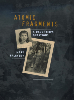 Hardcover Atomic Fragments: A Daughter's Questions Book