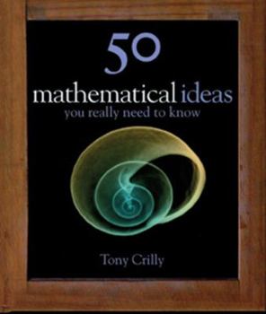 50 Mathematical Ideas You Really Need to Know - Book  of the 50 Ideas You Really Need to Know