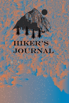 Hiking Journal: Hiking Journal Notebook, Perfect Hiking Gifts 6 x 9 Travel Size
