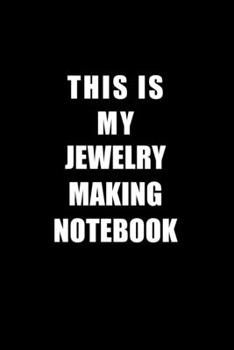 Paperback Notebook For Jewelry Making Lovers: This Is My Jewelry Making Notebook - Blank Lined Journal Book