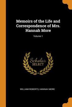 Paperback Memoirs of the Life and Correspondence of Mrs. Hannah More; Volume 1 Book